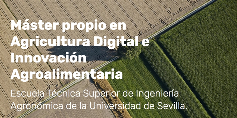Nuevo Mster en Agricultura Digital e Innovacin Agroalimentaria de la ETSIA en la Universidad de Sevilla