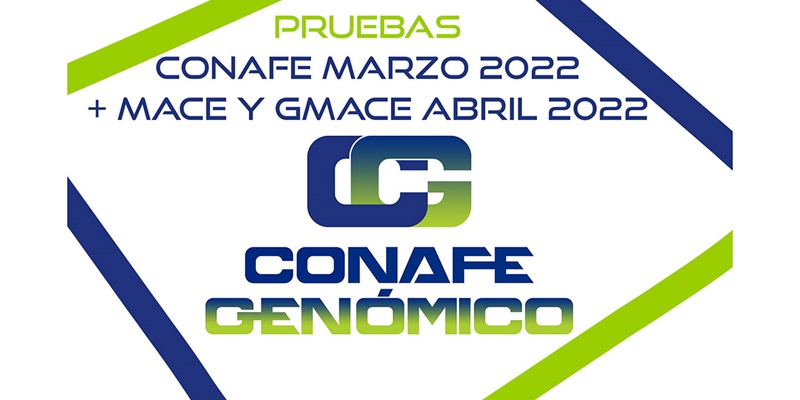 Nuevas pruebas genómicas de Machos y Hembras: CONAFE Marzo 2022 + MACE y GMACE Abril 2022