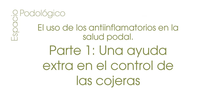 El uso de los antiinflamatorios en la salud podal. Parte 1: Una ayuda extra en el control de las cojeras