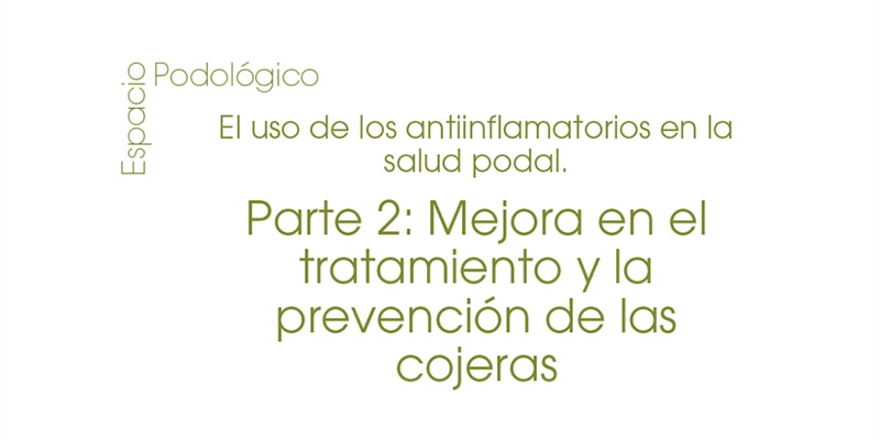 El uso de los antiinflamatorios en la salud podal. Parte 2: Mejora en el tratamiento y la prevencin de las cojeras