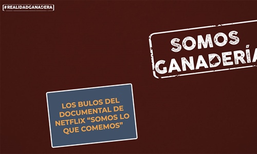 #RealidadGanadera: Los bulos del documental de Netflix Somos lo que...