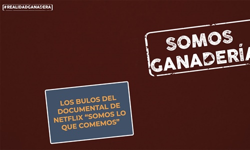#RealidadGanadera: Los bulos del documental de Netflix Somos lo que...