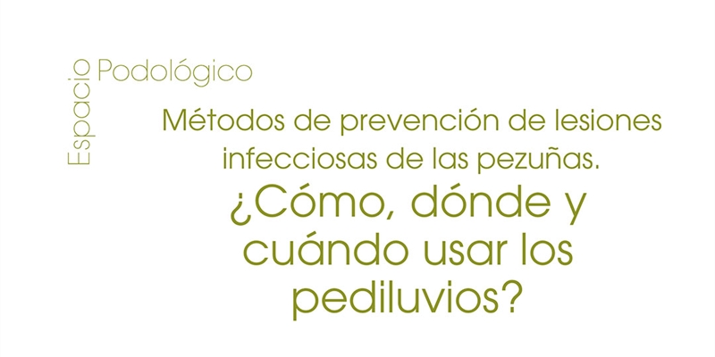 Mtodos de prevencin de lesiones infecciosas de las pezuas: Cmo, dnde y cundo usar los pediluvios?