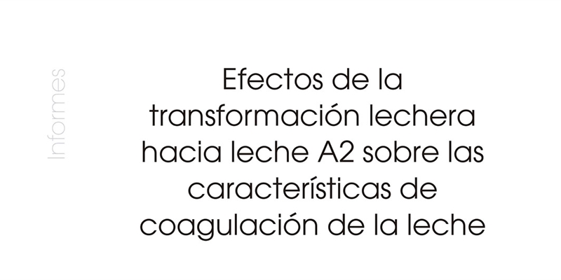 Efectos de la transformacin lechera hacia leche A2 sobre las caractersticas de coagulacin de la leche