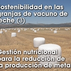 Sostenibilidad en las granjas de vacuno de leche (3) Gestin nutricional para la reduccin de  la produccin de metano
