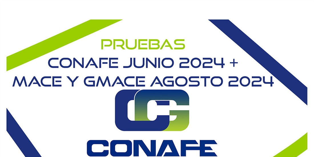 Nuevas pruebas CONAFE Junio 2024 + MACE y GMACE Agosto 2024