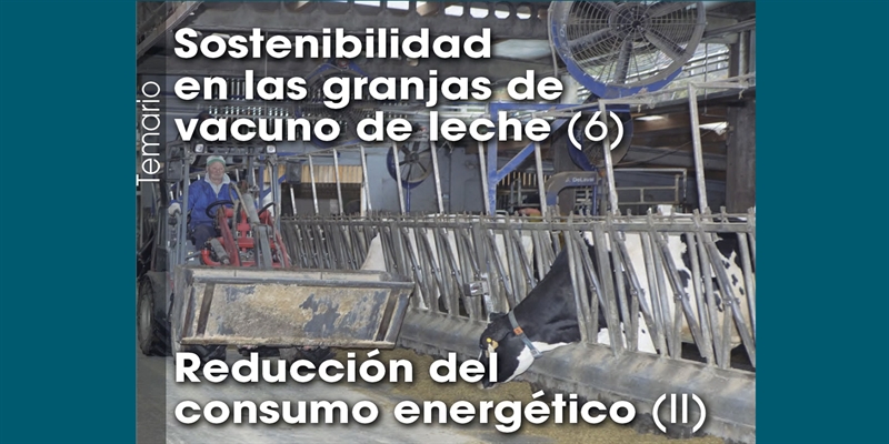 Sostenibilidad en las granjas de vacuno de leche (6): Reduccin del consumo energtico (2)