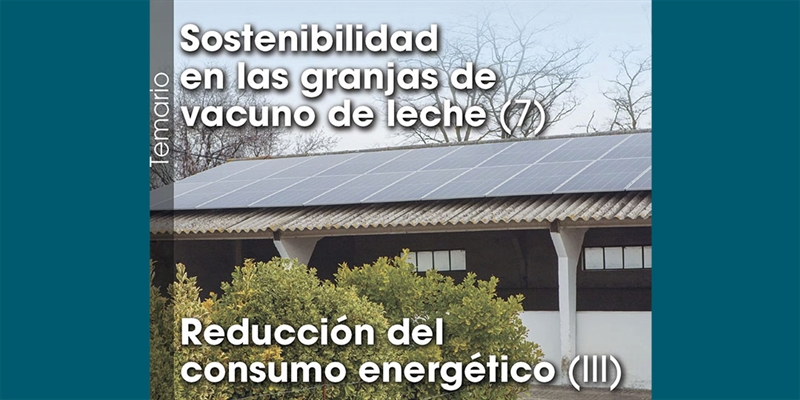 Sostenibilidad  en las granjas de  vacuno de leche (7): Reduccin del consumo energtico (3)