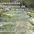 Sostenibilidad  en las granjas de  vacuno de leche (8): Gestin del agua