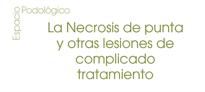 La Necrosis de punta y otras lesiones de complicado tratamiento