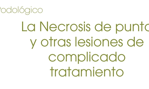 La Necrosis de punta y otras lesiones de complicado tratamiento