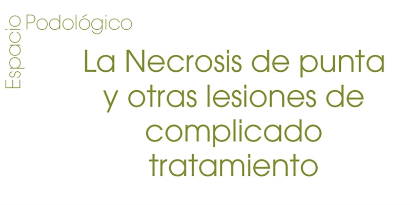 La Necrosis de punta y otras lesiones de complicado tratamiento