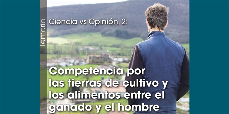 Ciencia vs Opinin 2: Competencia por las tierras de cultivo y los alimentos entre el ganado y el hombre
