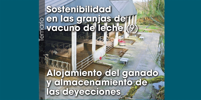 Sostenibilidad en las granjas de vacuno de leche (9): Alojamiento del ganado y almacenamiento de las deyecciones