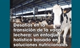 Desafos en la transicin de la vaca lechera: un enfoque holstico basado en soluciones nutricionales