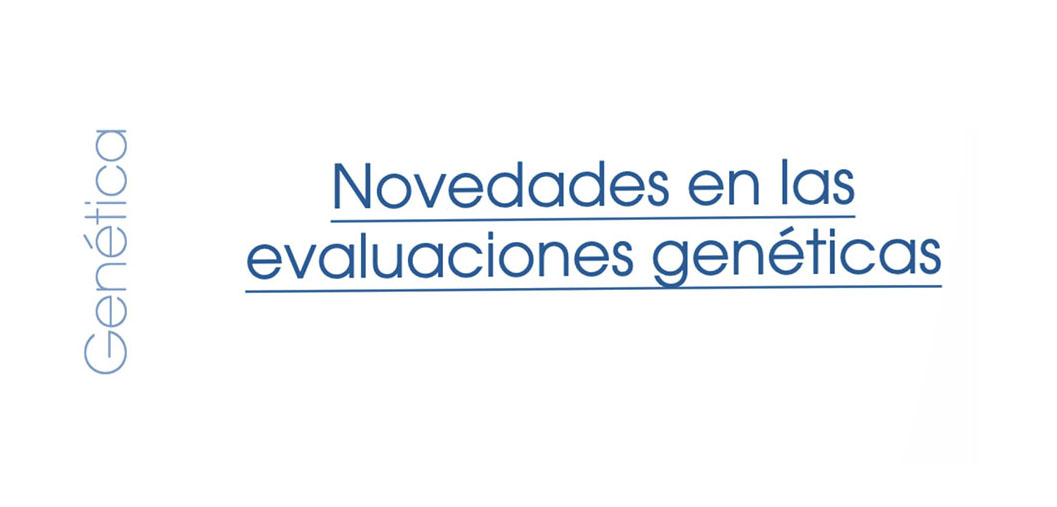 Novedades en las evaluaciones gen�ticas