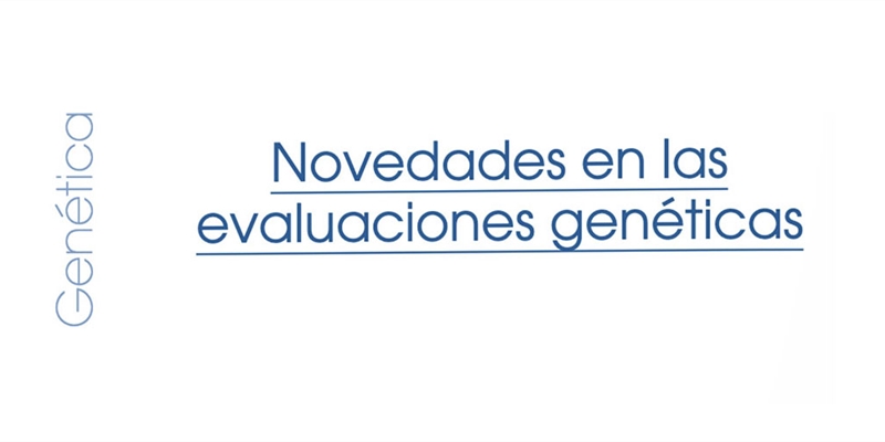 Novedades en las evaluaciones gen�ticas