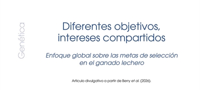 Diferentes objetivos, intereses compartidos: Enfoque global sobre las metas de selecci�n en el ganado lechero